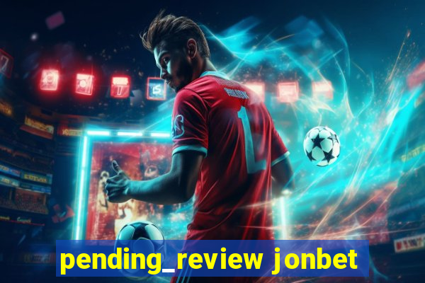 pending_review jonbet