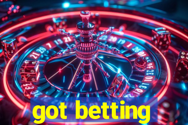 got betting