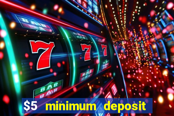 $5 minimum deposit casino 2018