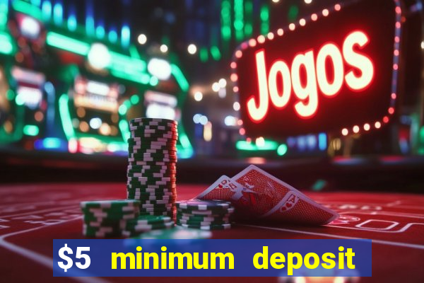 $5 minimum deposit casino 2018