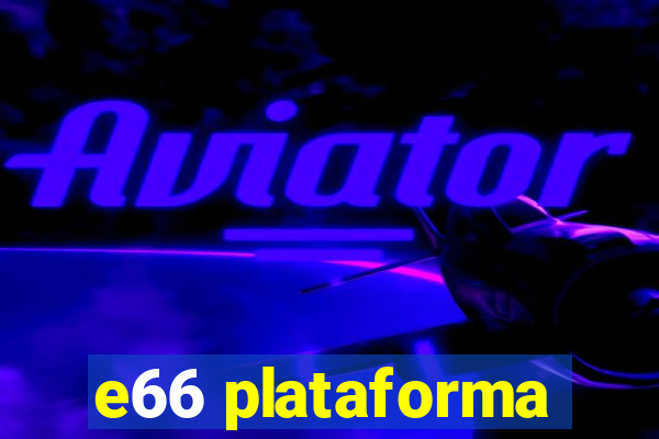 e66 plataforma