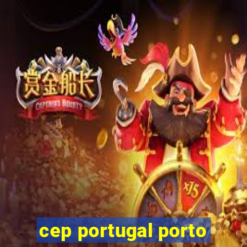 cep portugal porto