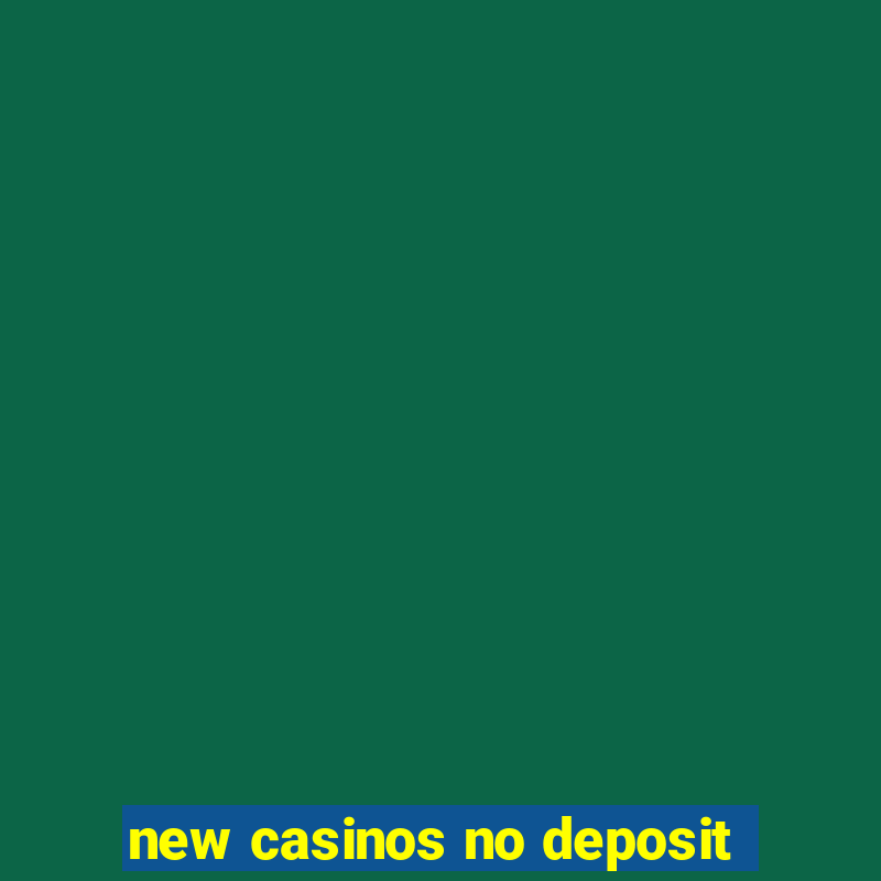 new casinos no deposit