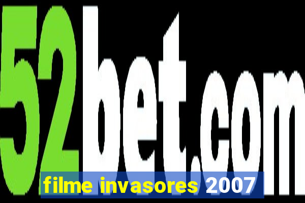 filme invasores 2007