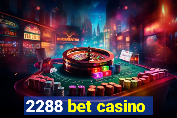 2288 bet casino