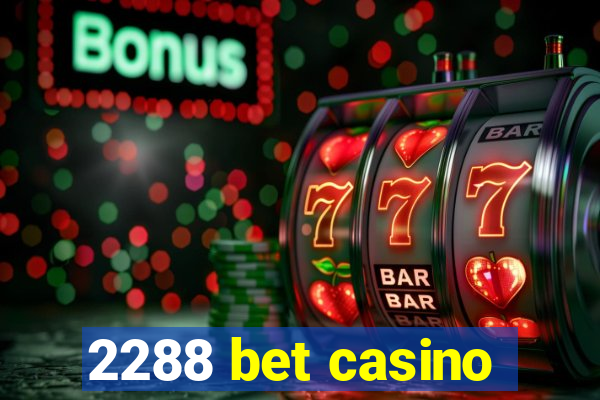 2288 bet casino