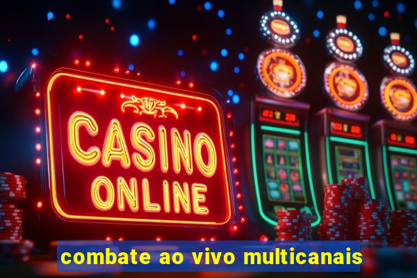 combate ao vivo multicanais