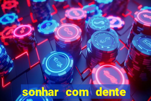 sonhar com dente caindo no jogo do bicho