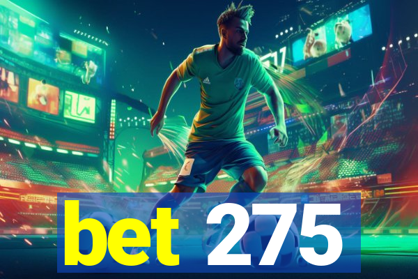 bet 275