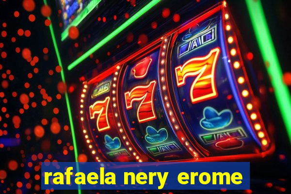 rafaela nery erome