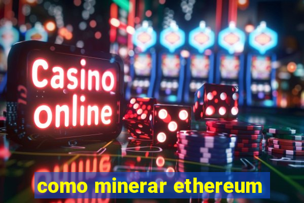 como minerar ethereum