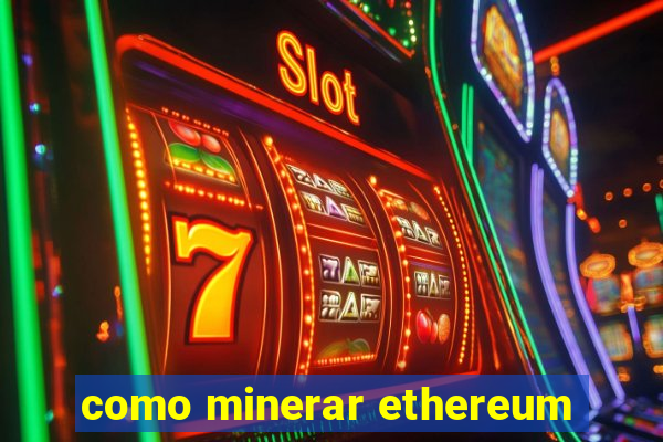 como minerar ethereum