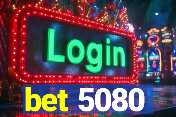 bet 5080