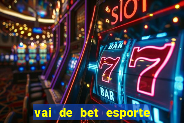 vai de bet esporte da sorte