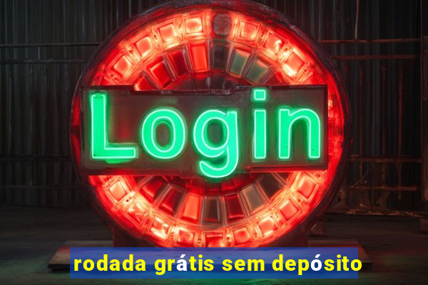 rodada grátis sem depósito