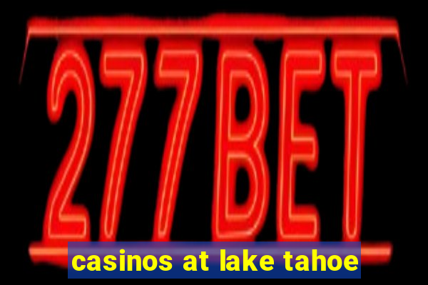 casinos at lake tahoe