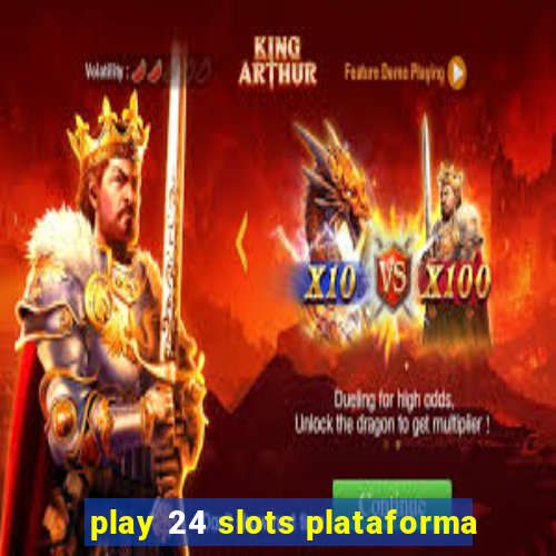 play 24 slots plataforma