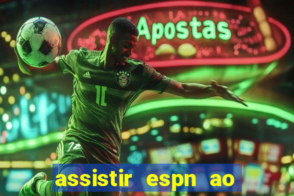 assistir espn ao vivo online gratis