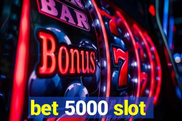 bet 5000 slot