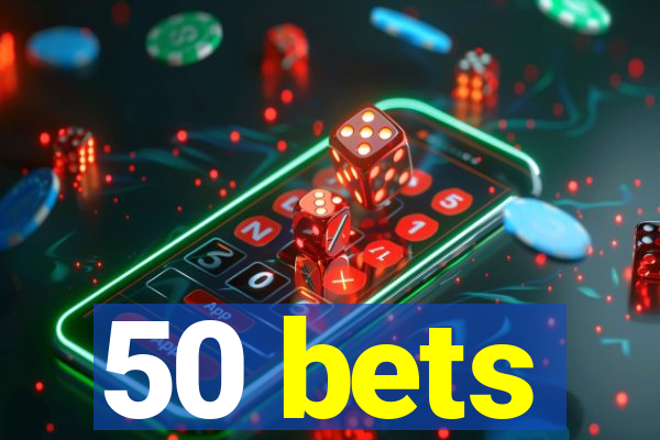 50 bets