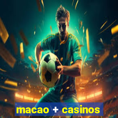 macao + casinos