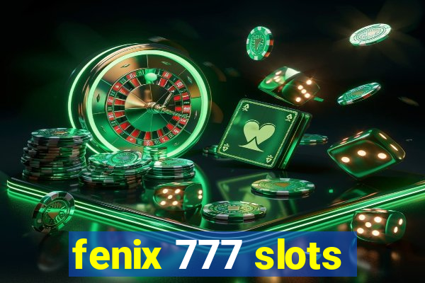 fenix 777 slots