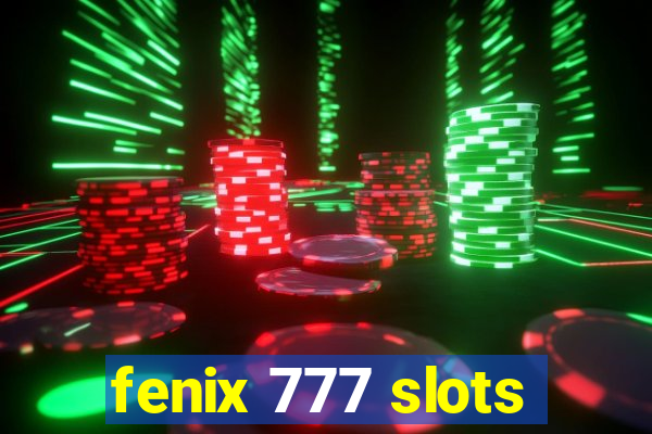 fenix 777 slots