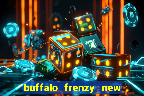 buffalo frenzy new slot game