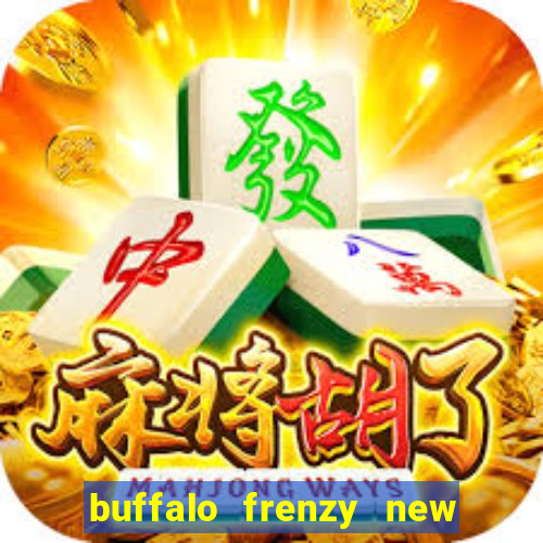 buffalo frenzy new slot game