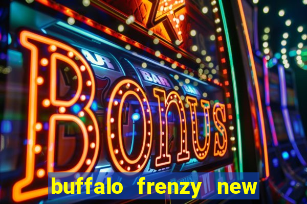 buffalo frenzy new slot game