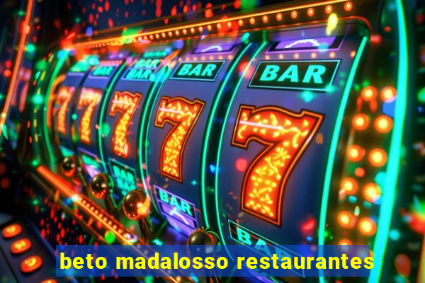 beto madalosso restaurantes