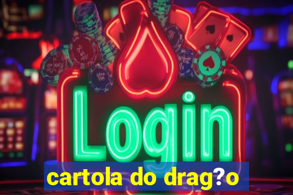 cartola do drag?o