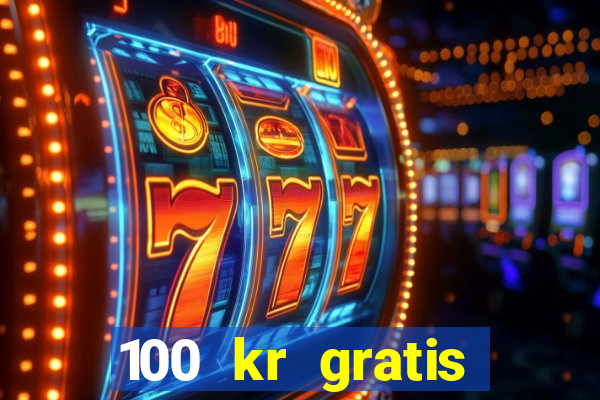 100 kr gratis casino uten innskudd