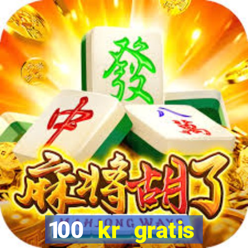 100 kr gratis casino uten innskudd