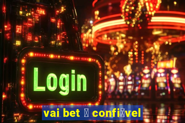 vai bet 茅 confi谩vel