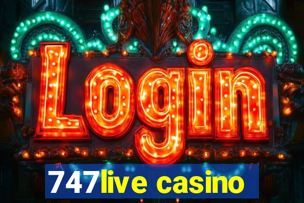 747live casino