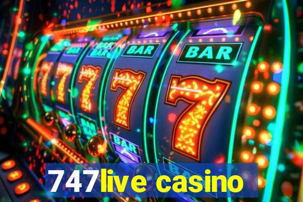 747live casino