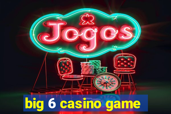 big 6 casino game