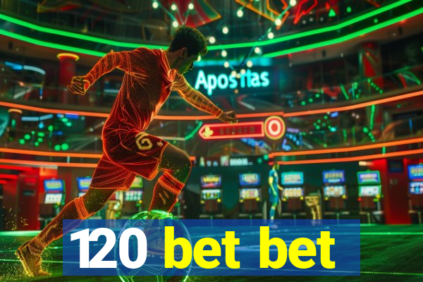 120 bet bet