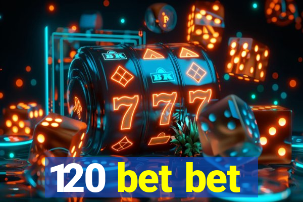 120 bet bet