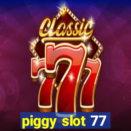 piggy slot 77