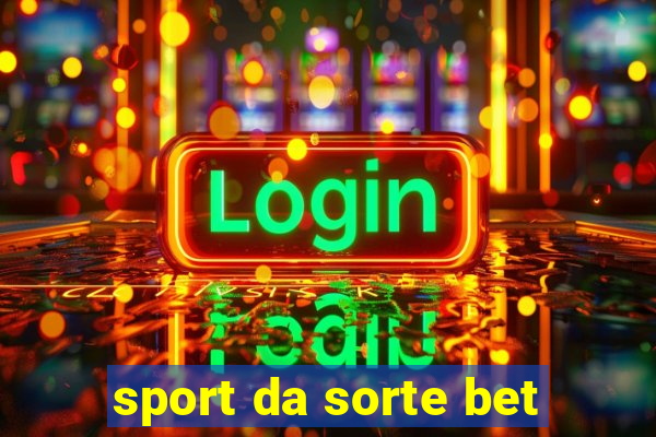 sport da sorte bet