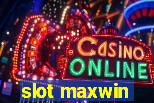 slot maxwin