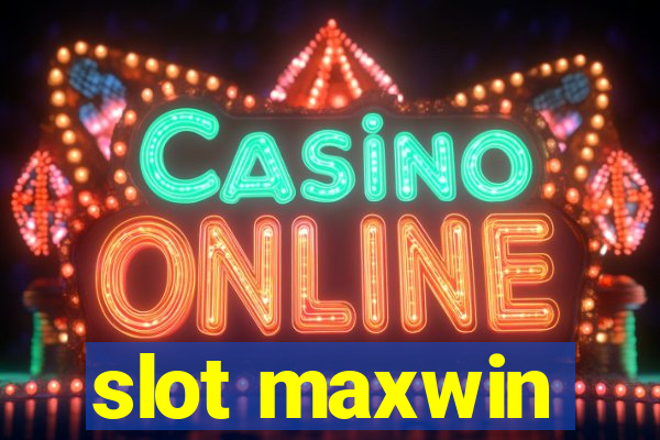 slot maxwin