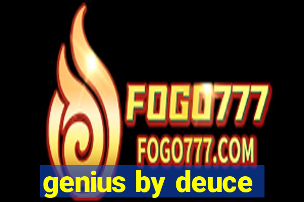 genius by deuce