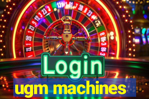 ugm machines