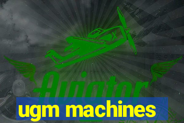 ugm machines