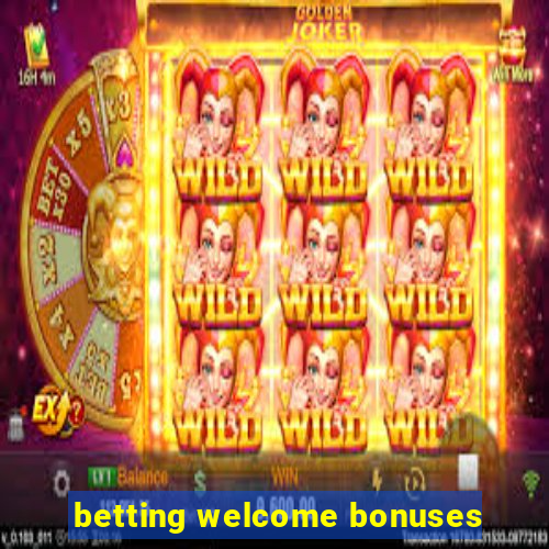 betting welcome bonuses