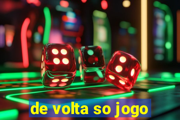 de volta so jogo