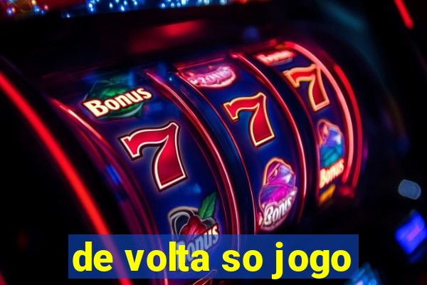 de volta so jogo